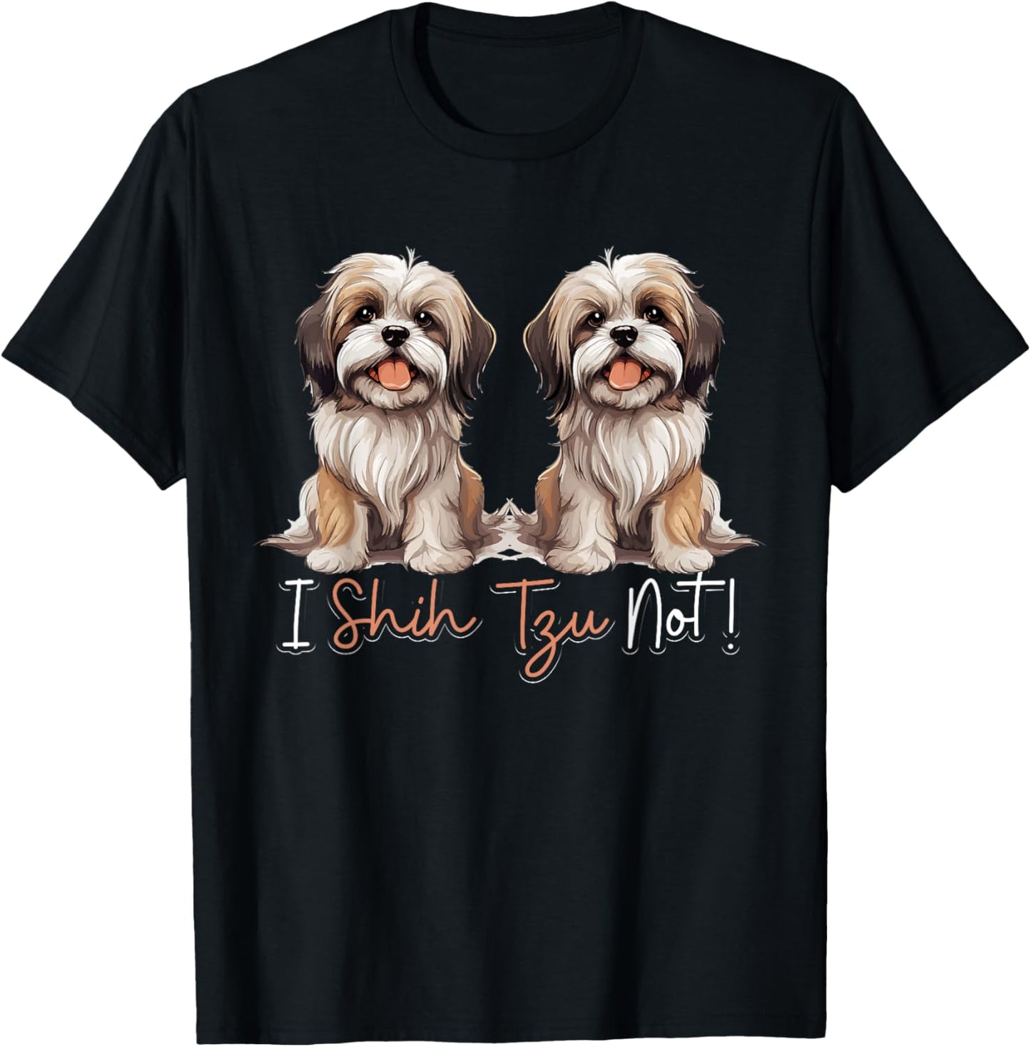 Shih Tzu Hsi Shih dog Pet Dog Breed I Shih Tzu Not! T-Shirt