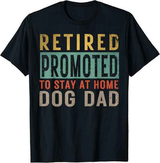 Retired promoted to stay at home dog Lover Dad Father's day T-Shirt