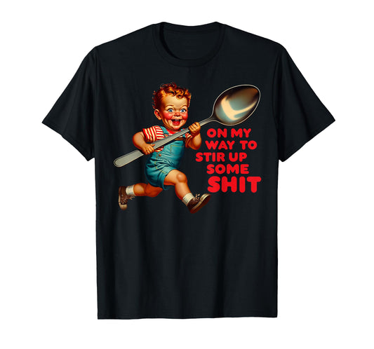 Funny Retro On My Way To Stir Up Some Shit Sarcastic Humor T-Shirt