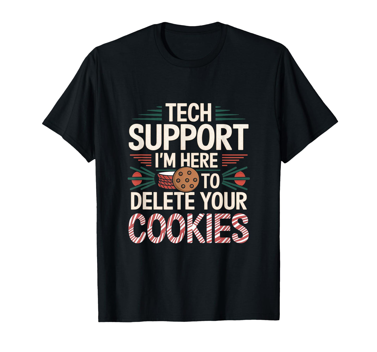 Tech Support I'm Here To Delete Your Cookies Christmas Xmas T-Shirt