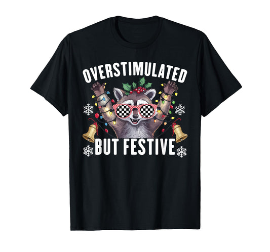 Overstimulated But Festive Funny Raccoon Christmas T-Shirt