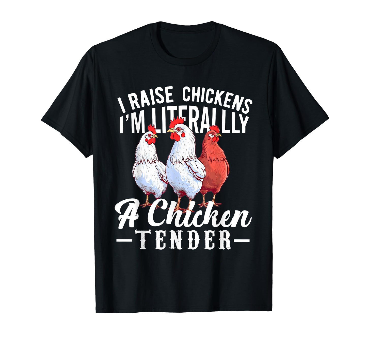 I Raise Chickens I'm Literally a Chicken Tender Funny T-Shirt