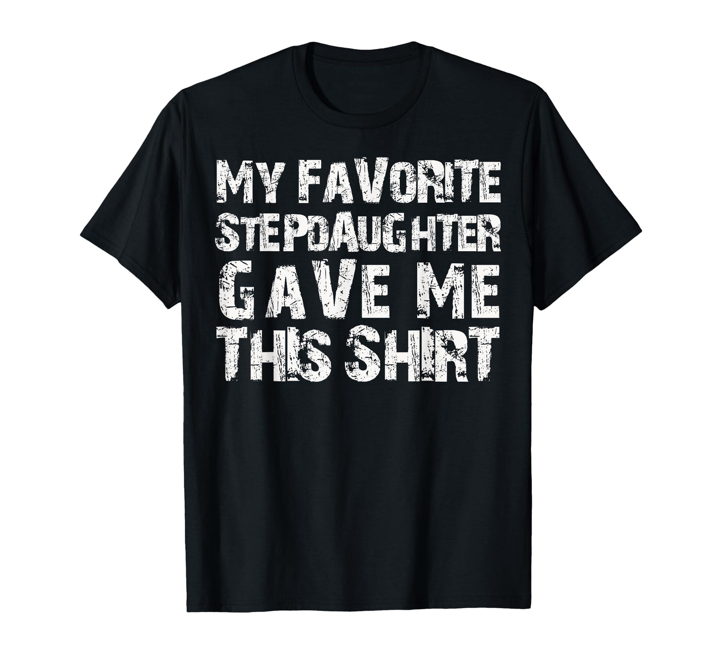 My Favorite Stepdaughter Gave Me This Shirt T-Shirt for Men T-Shirt