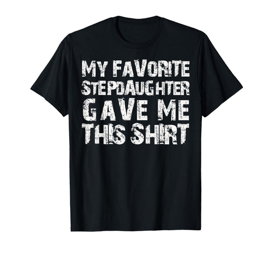 My Favorite Stepdaughter Gave Me This Shirt T-Shirt for Men T-Shirt