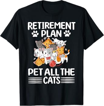 Retirement Plan Pet All The Cats Retired Kitten Cat Lover T-Shirt