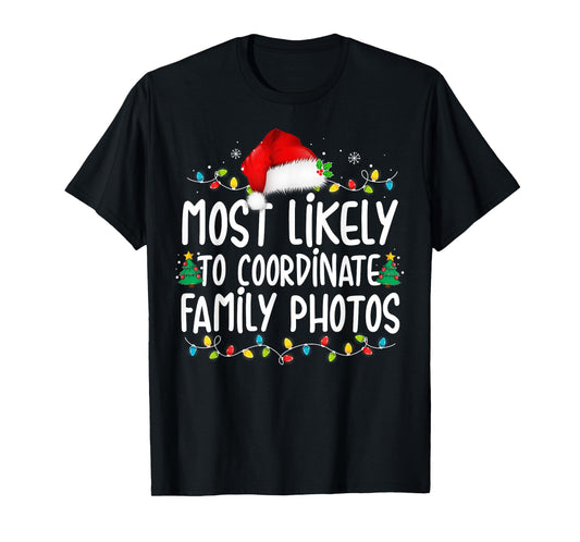 Most Likely To Coordinate Family Photos Christmas T-Shirt