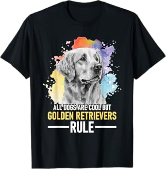 All Dogs Are Cool But Golden Retrievers Rule - Dog Lover T-Shirt