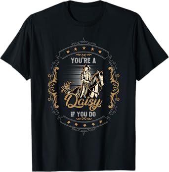 Cowboy and Western Movie or Youre a Daisy if you Do T-Shirt