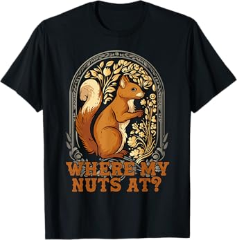 Funny Squirrel Where My Nut's At? Squirrels Are My Besties T-Shirt