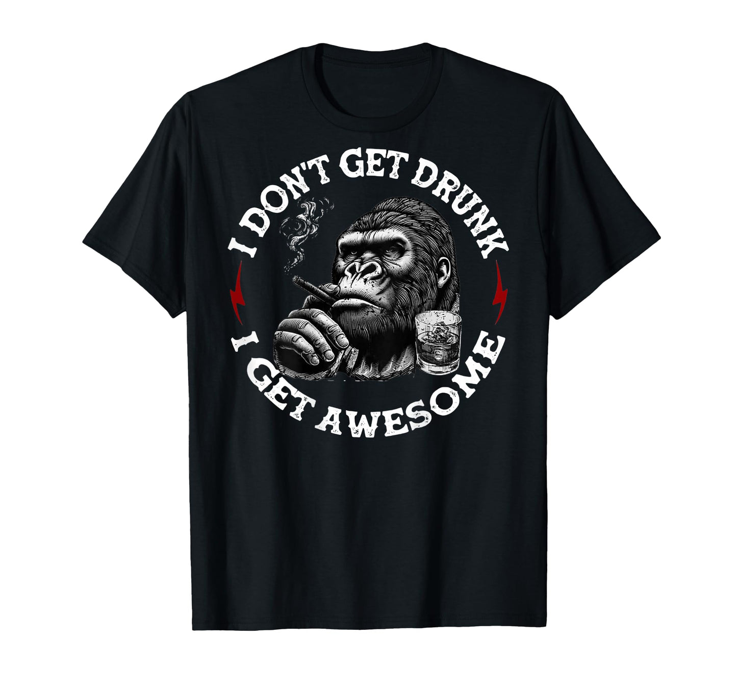 (On Back) I Don't Get Drunk I Get Awesome Funny Monkey T-Shirt