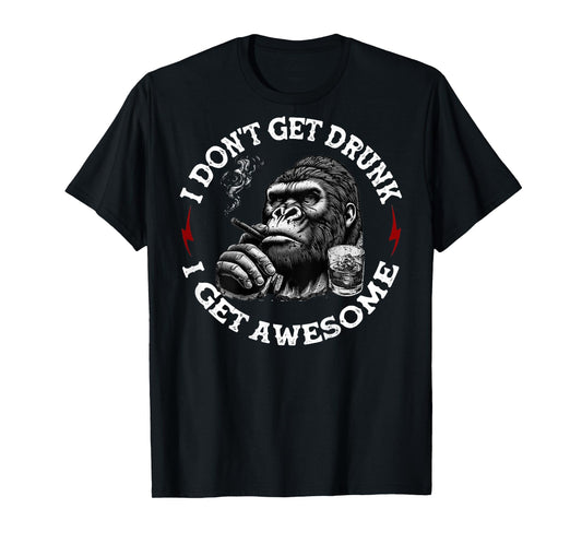 (On Back) I Don't Get Drunk I Get Awesome Funny Monkey T-Shirt
