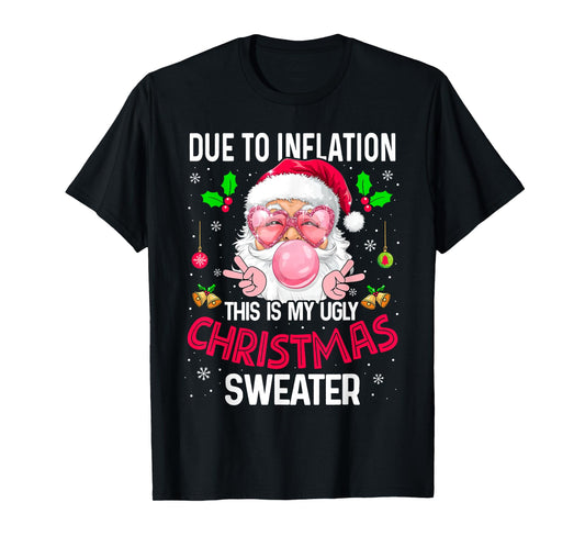 Xmas Humor Due to Inflation Ugly Christmas Sweater Sarcastic T-Shirt