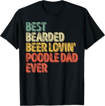 Best Bearded Beer Lovin Poodle Dad Shirt Pet Lover Owner T-Shirt