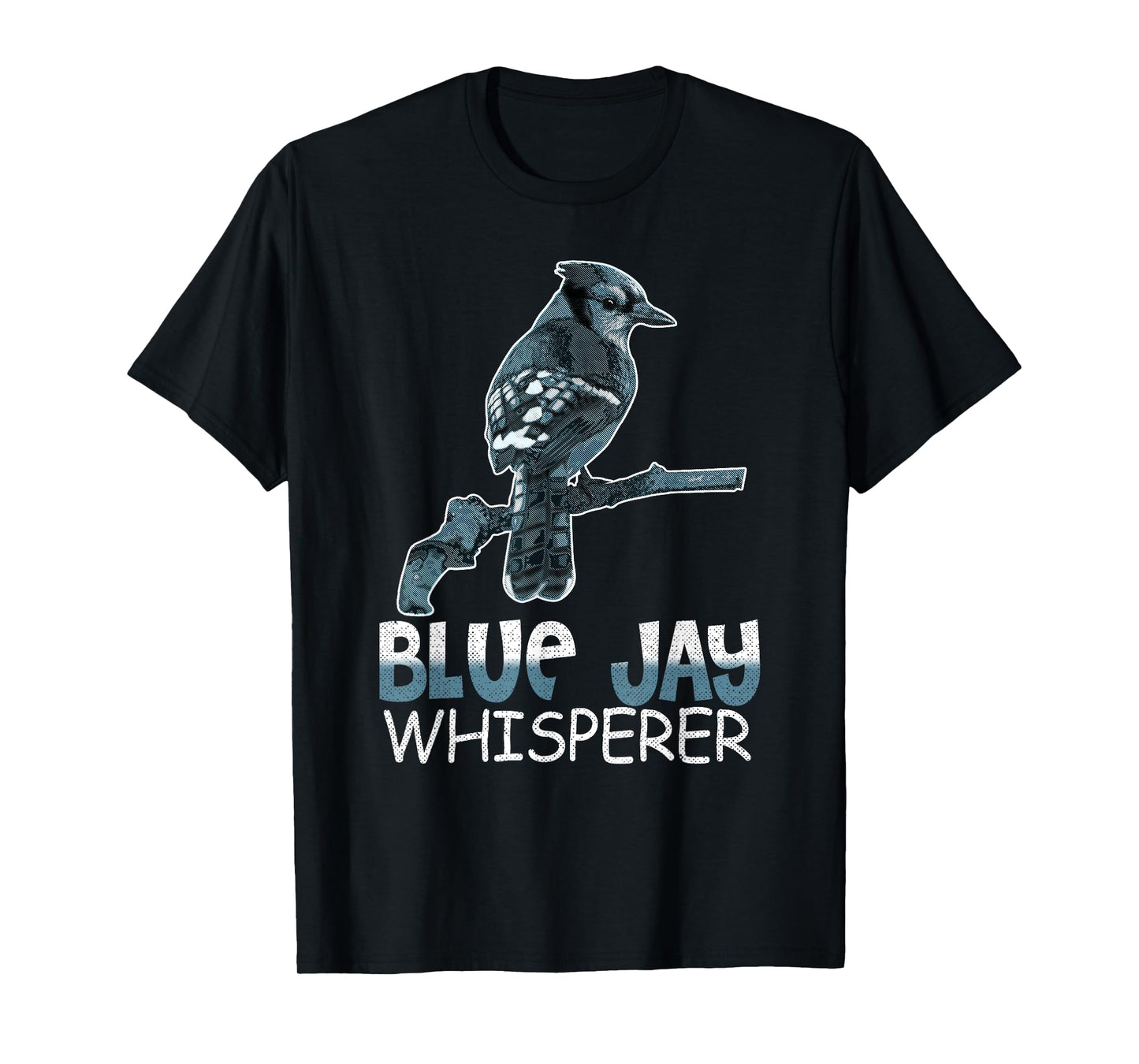 Blue Jay Whisperer Shirt Bluebird Gift Bird Watcher Tee T-Shirt