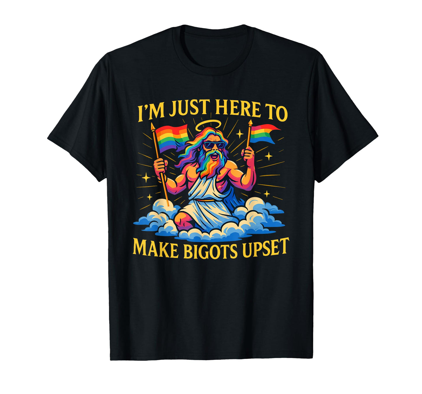 I'm Just Here To Make Bigots Upset Funny God Pride Month T-Shirt