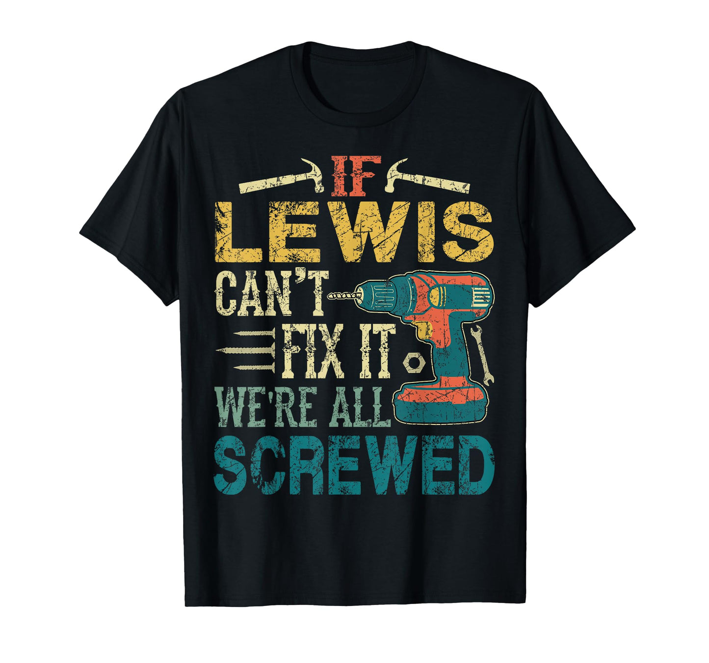 If Lewis Can't Fix it We're All Screwed Funny Fathers Gift T-Shirt
