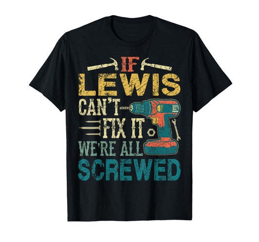 If Lewis Can't Fix it We're All Screwed Funny Fathers Gift T-Shirt