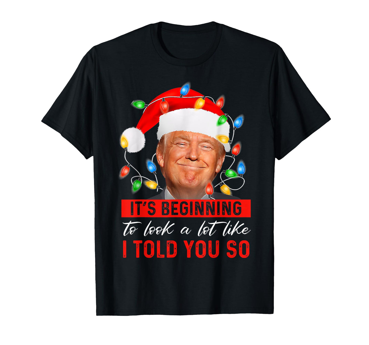 It's Beginning To Look A Lot Like Funny Trump Xmas T-Shirt