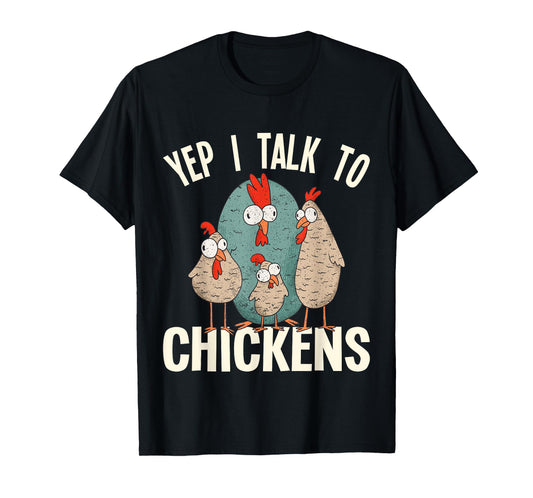 Chicken - Yep i talk to Chickens T-Shirt