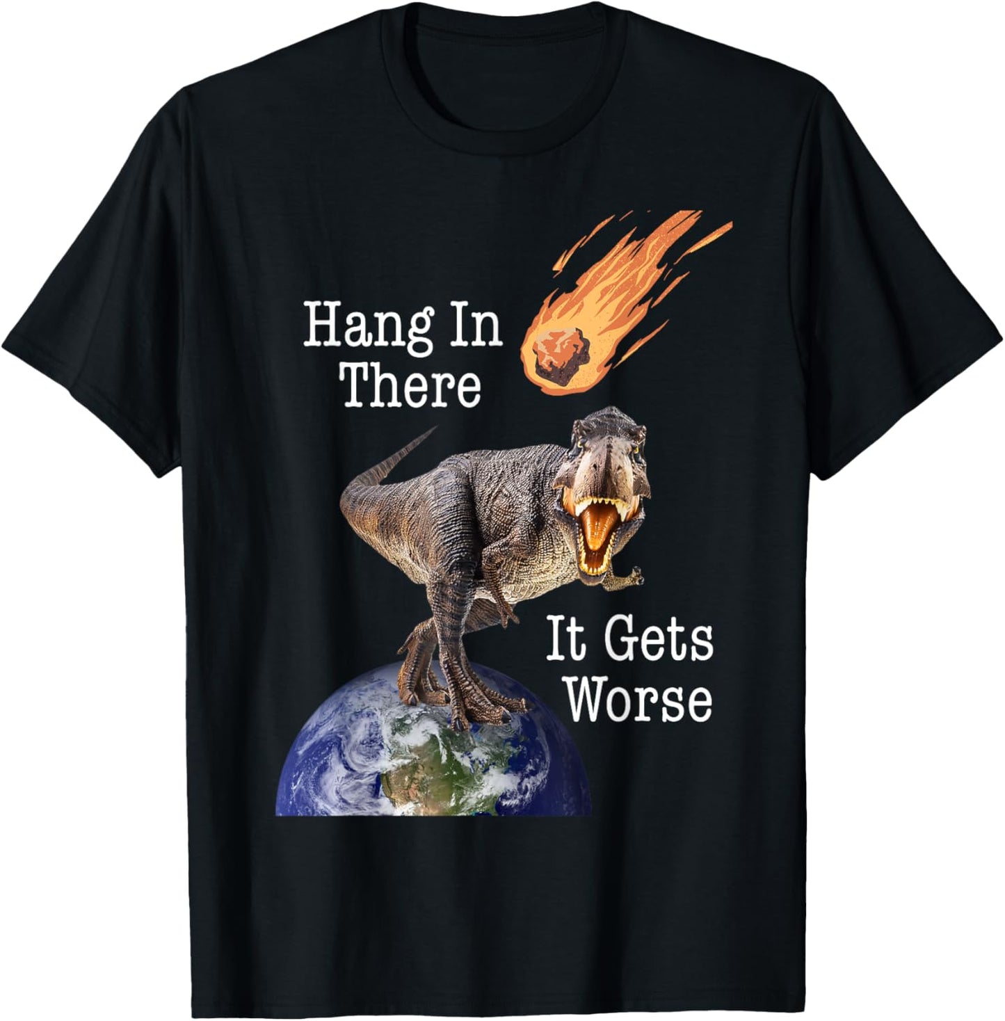 Hang In There Dinosaur Meteor Funny Sarcastic It Gets Worse T-Shirt