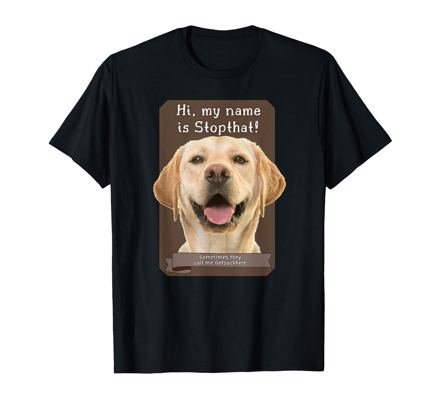 My Name Is Stopthat Funny Hyper Yellow Lab Labrador Dog T-Shirt for Men Women