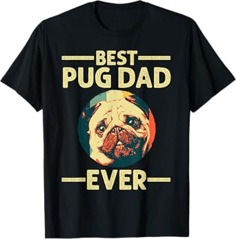 Funny Best Pug Dad Ever Art For Pug Dog Pet Lover Men Daddy T-Shirt