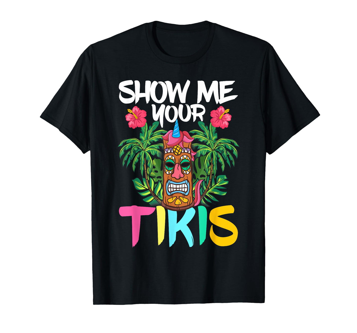 Show Me Your Tikis Funny Tiki Bar Hawaii Vacation Party T-Shirt