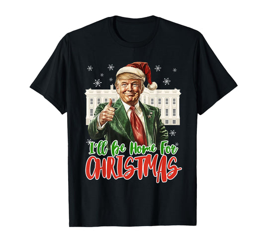 I'll Be Home For Christmas Xmas Trump Pajamas Holiday Santa T-Shirt