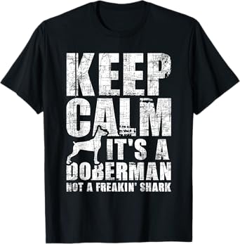 Keep Calm It's A Doberman Not A Freakin' Shark - Dog Lover T-Shirt
