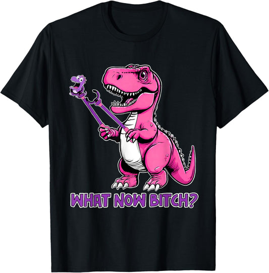 T-Rex Dinosaur What Now Bi.tch Funny Tyrannosaurus Rex T T-Shirt