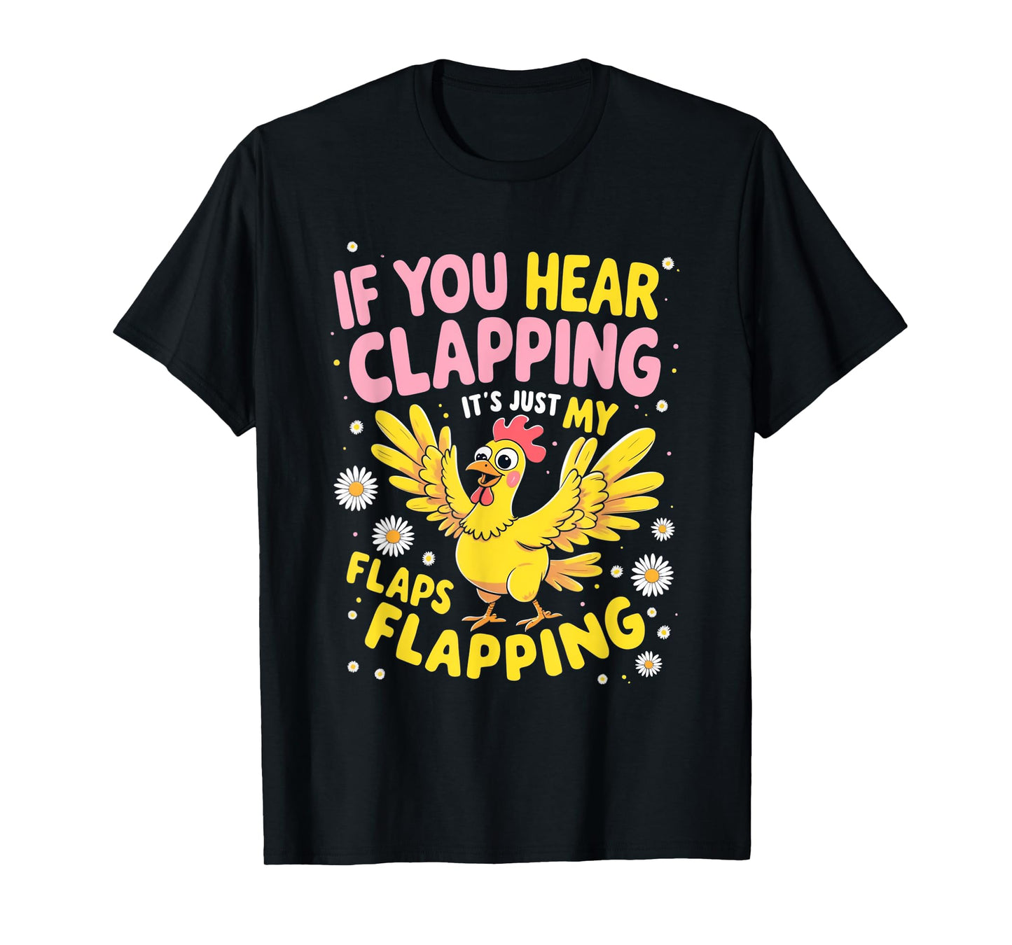 If You Hear Clapping It’s Just My Flaps Flapping Funny Tee T-Shirt