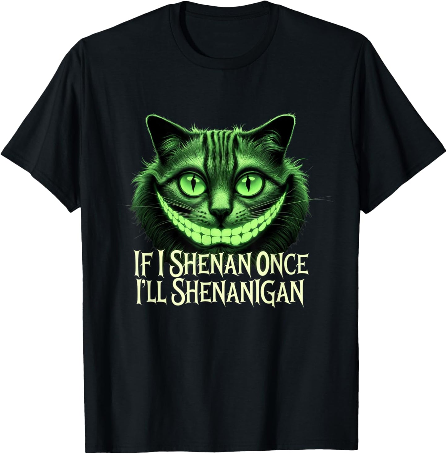 If I Shenan Once I'll Shenanigan Cat Face T-Shirt