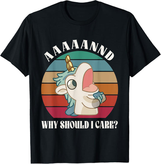 AAAAANND Why Should I Care? Vintage Art Unicorn Meme Animal T-Shirt