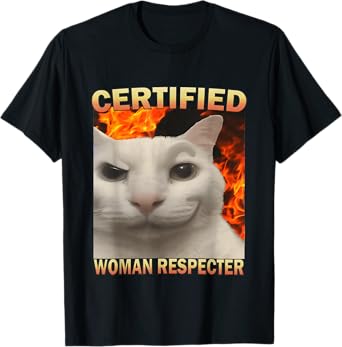 Certified Woman Respecter Funny Cat Meme Silly Cats Joke T-Shirt