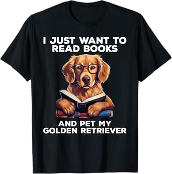 I Just Want To Read Books And Pet My Golden Retriever Dog Men Women Girls Kids T-Shirt