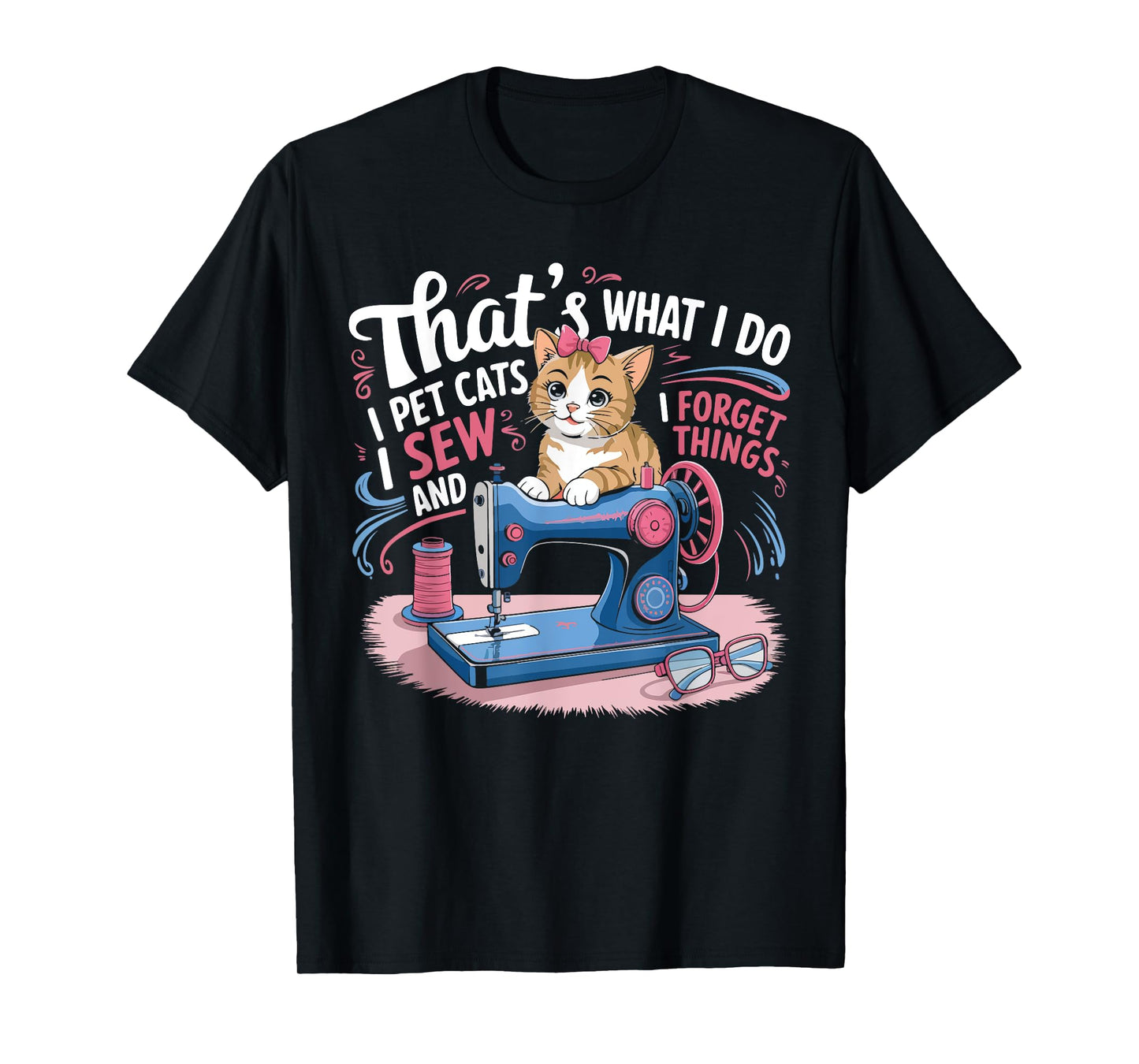 That's What I Do I Pet Cats I Sew And I Forget Things Cat T-Shirt for Men Women