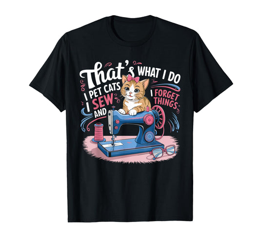That's What I Do I Pet Cats I Sew And I Forget Things Cat T-Shirt for Men Women