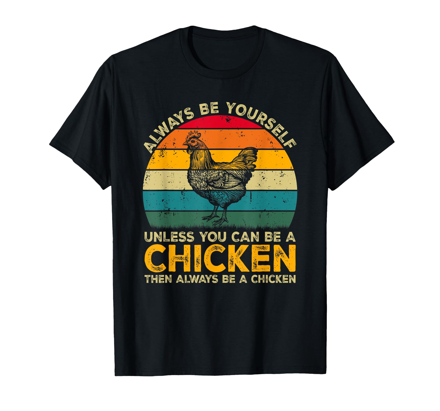 Always Be Yourself Unless You Can Be A Chicken Funny Chicken T-Shirt