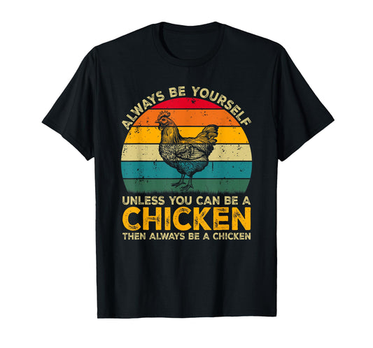 Always Be Yourself Unless You Can Be A Chicken Funny Chicken T-Shirt