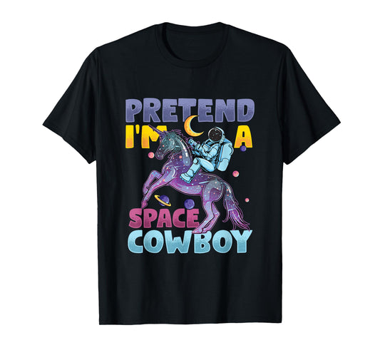 Pretend I'm Cowboy Space | Astronaut Riding Unicorn T-Shirt