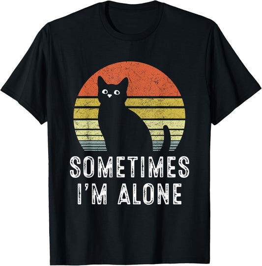 Sometimes I'm Alone Lonely Cat Funny T-Shirt