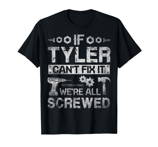Mens If Tyler Can't Fix it We're All Screwed Funny Fathers Gift T-Shirt