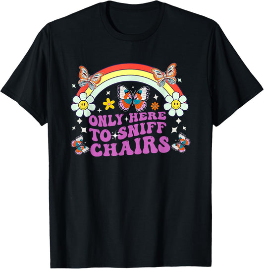 Funny Embarrassing Inappropriate Only Here to Sniff Chairs T-Shirt