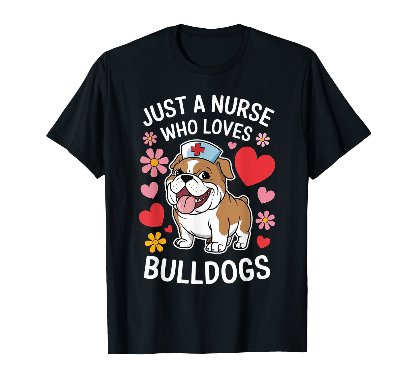 Just A Nurse Who Loves Bulldogs, Nursing, Funny Nurse T-Shirt
