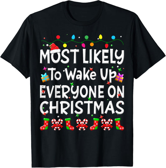 Most Likely To Wakeup Everyone On Christmas Family Funny Joy T-Shirt