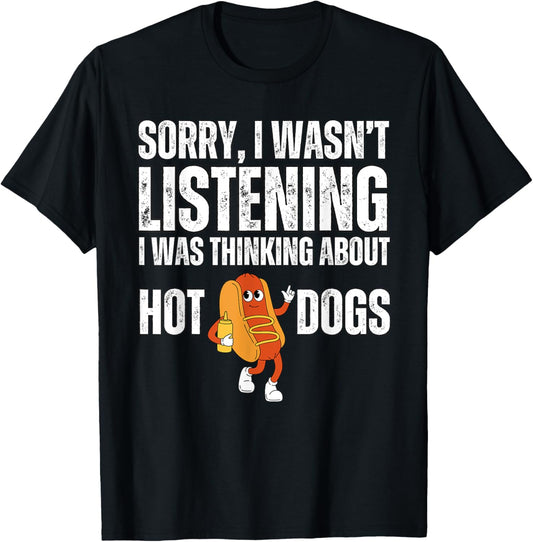 Sorry I Wasn't Listening Hot Dogs Funny Foodie Hot Dogs T-Shirt