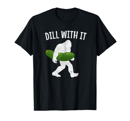 Pickle Bigfoot Dill With It Funny Pickles T-Shirt
