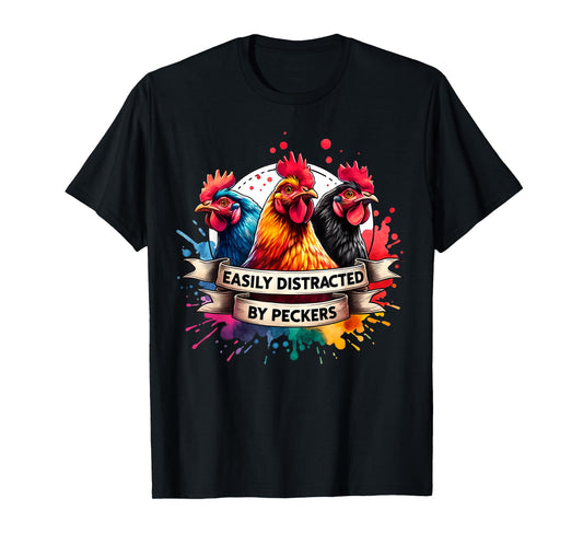 For Chicken Who Lovers Farmer Easily Distracted By Peckers T-Shirt