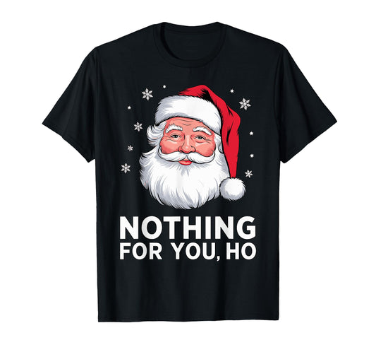 Santa Nothing for you Ho Christmas Xmas Cosume T-Shirt