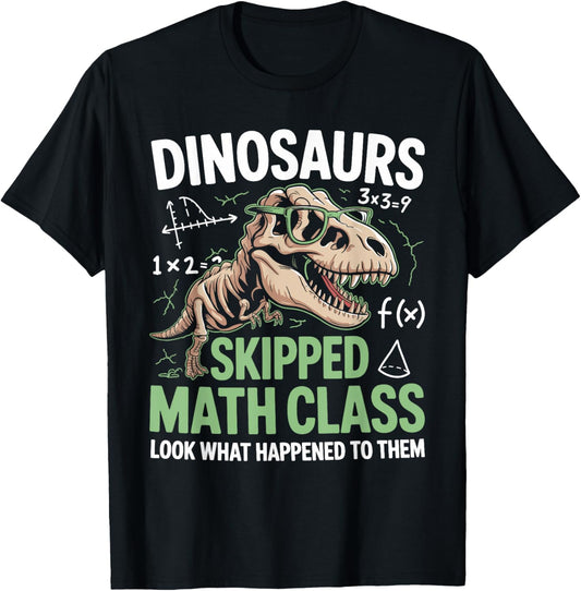 Funny Math Teacher Dinosaurs Skipped Math Class T-Shirt